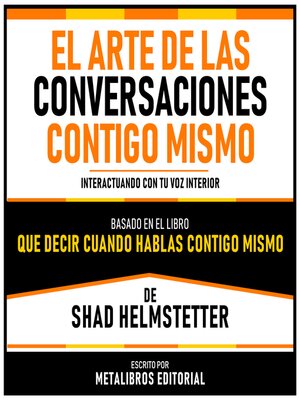 cover image of El Arte De Las Conversaciones Contigo Mismo--Basado En El Libro Que Decir Cuando Hablas Contigo Mismo De Shad Helmstetter